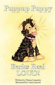 Puppup Puppy  Bark Real LOUD   by  Donna Lomastro  Paperback 2016