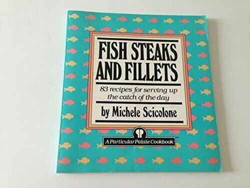Fish Steaks and Fillets Paperback  By Michele Scicolone  83 Recipes  1988