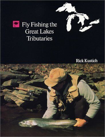 FLY FISHING THE GREAT LAKES TRIBUTARIES By Rick Kustich, autographed     1992